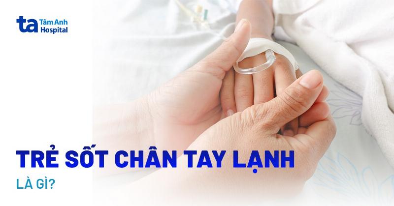 Bé sốt tay chân lạnh