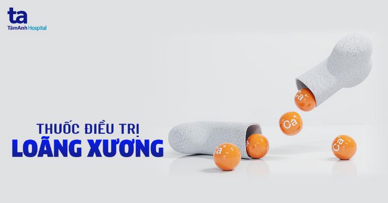 Các loại thuốc trị loãng xương phổ biến