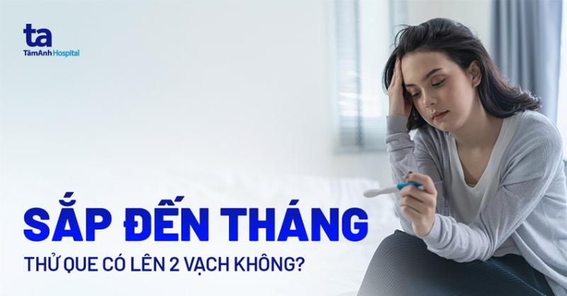 Các nguyên nhân gây ra hiện tượng thử que hai vạch ra máu đỏ tươi