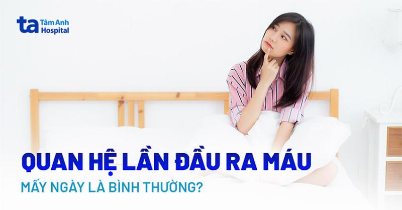 Ra Máu Sau Quan Hệ Lần Đầu