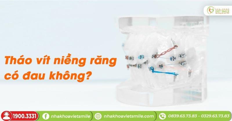 Tháo Vít Niềng Răng Có Đau Không?