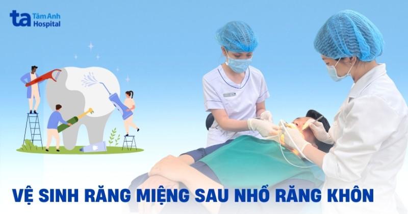 Chăm sóc sau khi nhổ răng khôn: chườm đá, súc miệng, ăn uống, vệ sinh.