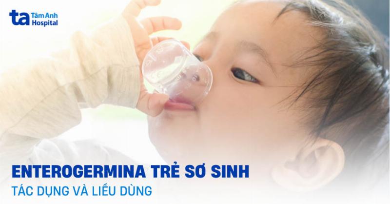 Tìm hiểu kỹ về liều dùng và thời gian sử dụng Enterogermina cho trẻ sơ sinh dưới 1 tháng tuổi