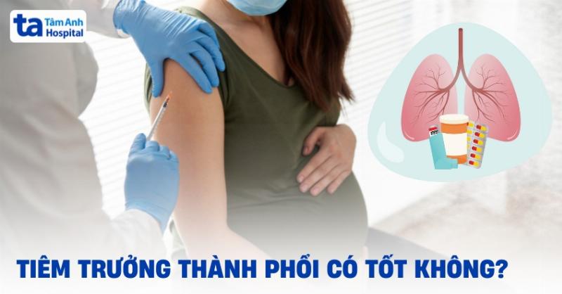 Tiêm Trưởng Thành Phổi Sau Bao Lâu Có Tác Dụng? Giải Đáp Chi Tiết Cho Mẹ Bầu