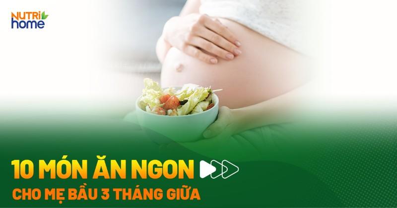 Gợi ý thực đơn dinh dưỡng giúp bà bầu 3 tháng giữa giảm chóng mặt