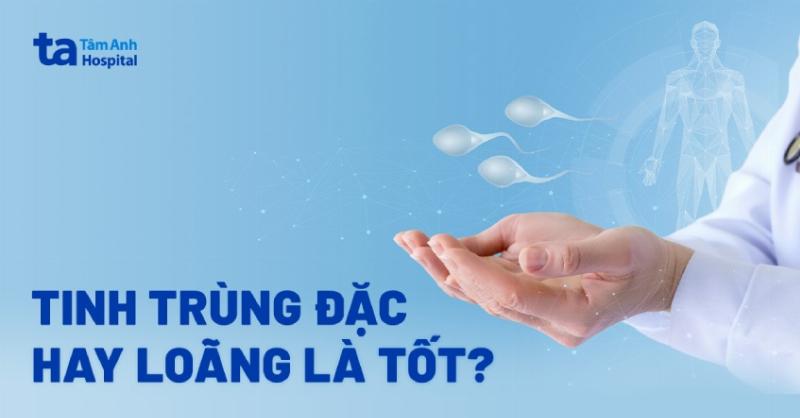 Dấu hiệu tinh trùng khỏe mạnh: Nhìn sao biết chuẩn nhất?
