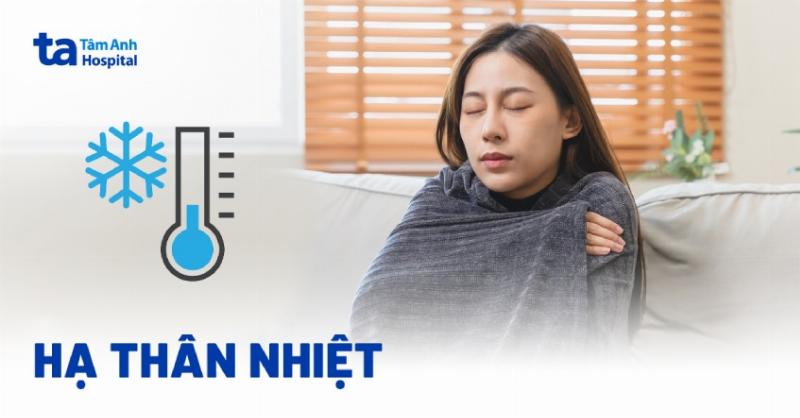 Hạ thân nhiệt là gì? Dấu hiệu nhận biết và Cách xử lý kịp thời