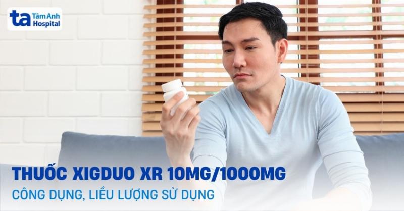 Sử dụng thuốc Xigduo XR 10mg/1000mg đúng cách